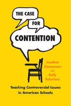 The Case for Contention: Teaching Controversial Issues in American Schools Cover